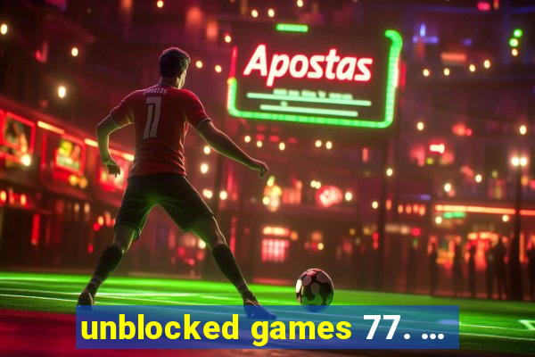 unblocked games 77. ...